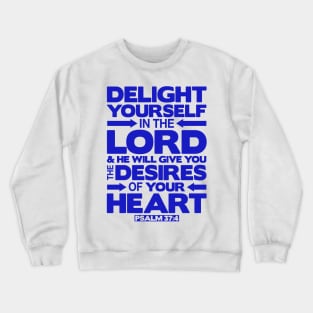 Psalm 37:4 Delight yourself in the LORD Crewneck Sweatshirt